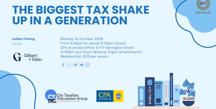 12 October 2026 | The biggest tax shake up in a generation | By Julian Cheng, Gilbert + Tobin